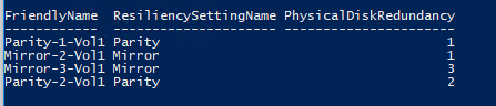 Get-VirtualDisk | ft FriendlyName, ResiliencySettingName, PhysicalDiskRedundancy