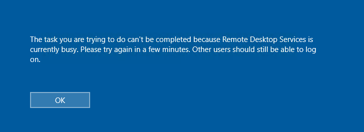 The task you are trying to do can't be completed because Remote Desktop Services is currently busy. Other users should still be able to log on.