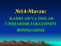 kadrlar va ishlab chiqarish jarayonini boshqarish 65ca88c16fdb5