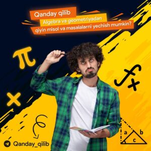 qanday qilib algebra va geometriyadan qiyin misol masalalarni yechish mumkin 65cae3d44a877