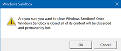 Are you sure you want to close Windows Sandbox? Once Windows Sandbox is closed all of its content will be discarded and permanently lost.